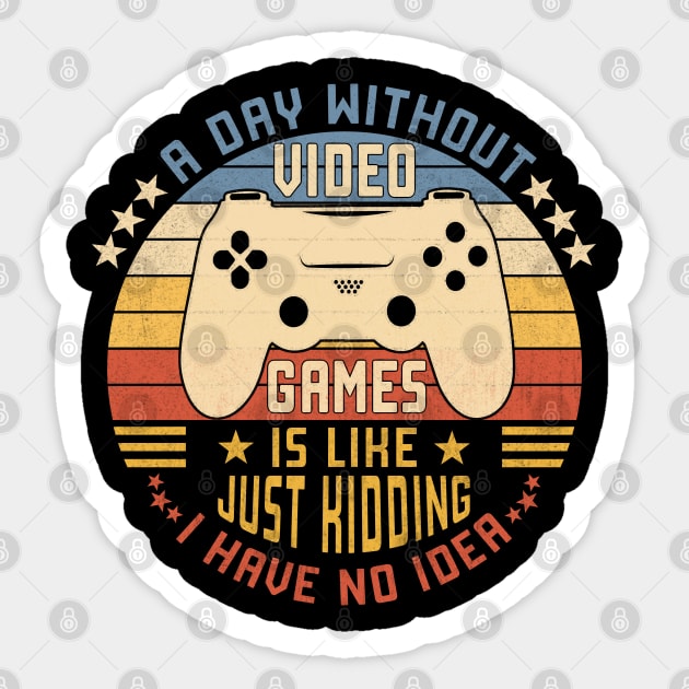 A Day Without Video Games Is Like Just Kidding I Have No Idea Sticker by Vcormier